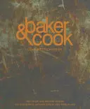 Baker & Cook: A sikeres kézműves pékség és élelmiszerüzlet története és receptjei - Baker & Cook: The Story and Recipes Behind the Successful Artisan Bakery and Food Store