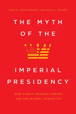 A császári elnökség mítosza: Hogyan ellenőrzi a közvélemény az egyoldalú végrehajtó hatalmat? - The Myth of the Imperial Presidency: How Public Opinion Checks the Unilateral Executive