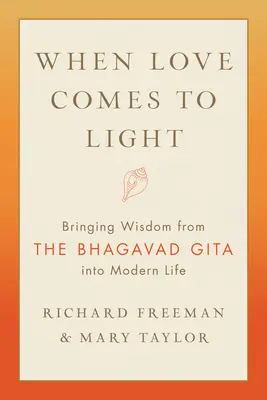 Amikor a szerelem a fényre jön: A Bhagavad Gita bölcsessége a modern életben - When Love Comes to Light: Bringing Wisdom from the Bhagavad Gita to Modern Life