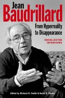 Jean Baudrillard: Baudrillard: A hipervalóságtól az eltűnésig: Beszélgetések: Összegyűjtetlen interjúk - Jean Baudrillard: From HyperReality to Disappearance: Uncollected Interviews