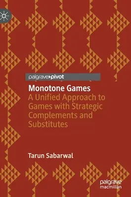 Monoton játékok: Egységes megközelítés a stratégiai komplementerekkel és szubsztituensekkel folytatott játékokhoz - Monotone Games: A Unified Approach to Games with Strategic Complements and Substitutes