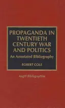 Propaganda a huszadik századi háborúban és politikában: Annotált bibliográfia - Propaganda in Twentieth Century War and Politics: An Annotated Bibliography