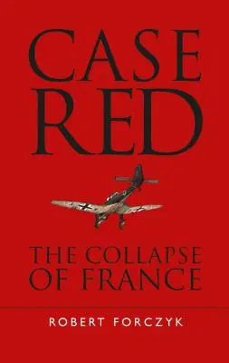 Case Red: Franciaország összeomlása - Case Red: The Collapse of France