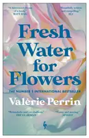 Friss víz a virágoknak - Több mint 1 millió példányban elkelt könyv - Fresh Water for Flowers - OVER 1 MILLION COPIES SOLD