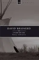 David Brainerd: Brainer Brainer: A Flame for God - David Brainerd: A Flame for God