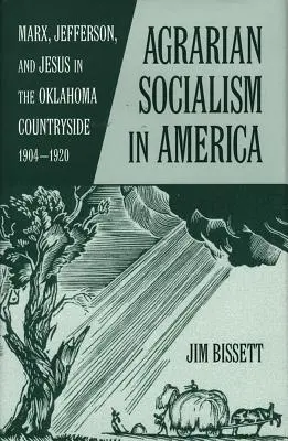 Agárszocializmus Amerikában: Marx, Jefferson és Jézus az oklahomai vidéken 1904-1920 - Agarian Socialism in America: Marx, Jefferson, and Jesus in the Oklahoma Countryside 1904-1920