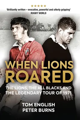 Amikor az oroszlánok tomboltak: Az Oroszlánok, az All Blacks és az 1971-es legendás túra - When Lions Roared: The Lions, the All Blacks and the Legendary Tour of 1971