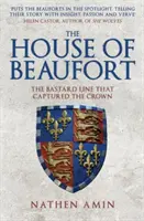 A Beaufort-ház: A fattyú család, amely megszerezte a koronát - The House of Beaufort: The Bastard Line That Captured the Crown