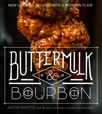 Buttermilk & Bourbon: New Orleans-i receptek modern hangulattal - Buttermilk & Bourbon: New Orleans Recipes with a Modern Flair