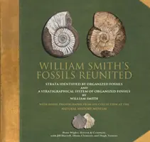 William Smith's Fossils Reunited - Strata Identied by Organized Fossils és A Stratigraphical System of Organized Fossils by William Smith - William Smith's Fossils Reunited - Strata Identied by Organized Fossils and A Stratigraphical System of Organized Fossils by William Smith