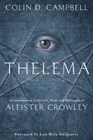 Thelema: Bevezetés Aleister Crowley életébe, munkásságába és filozófiájába - Thelema: An Introduction to the Life, Work & Philosophy of Aleister Crowley