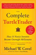 The Complete Turtletrader: Hogyan lett 23 kezdő befektetőből egyik napról a másikra milliomos - The Complete Turtletrader: How 23 Novice Investors Became Overnight Millionaires