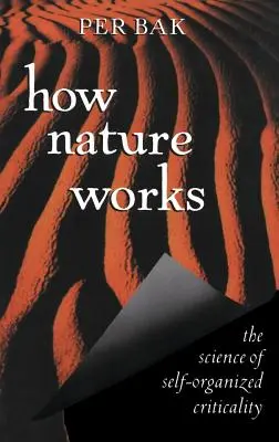 Hogyan működik a természet: Az önszerveződő kritikusság tudománya - How Nature Works: The Science of Self-Organized Criticality