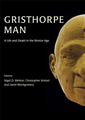 Gristhorpe Man: Élet és halál a bronzkorban - Gristhorpe Man: A Life and Death in the Bronze Age