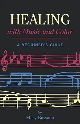 Gyógyítás a zenével és a színekkel: Kezdők útmutatója - Healing with Music and Color: A Beginner's Guide