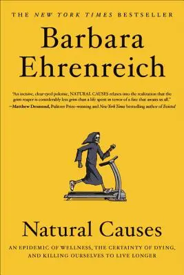 Természetes okok: A jólét járványa, a halál bizonyossága és az öngyilkosság, hogy tovább éljünk - Natural Causes: An Epidemic of Wellness, the Certainty of Dying, and Killing Ourselves to Live Longer