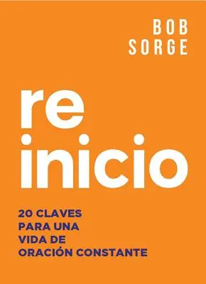 Reinicio: 20 Claves Para Una Vida de Oracion Constante (Reinicio: 20 příkladů pro stálý život) - Reinicio: 20 Claves Para Una Vida de Oracion Constante