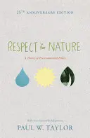 A természet tisztelete: A környezeti etika elmélete - 25. évfordulós kiadás - Respect for Nature: A Theory of Environmental Ethics - 25th Anniversary Edition