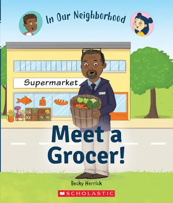 Ismerkedj meg egy fűszeressel! (a szomszédságunkban) (Könyvtári kiadás) - Meet a Grocer! (in Our Neighborhood) (Library Edition)