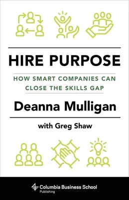 Hire Purpose: Hogyan zárhatják le az okos vállalatok a készséghiányt? - Hire Purpose: How Smart Companies Can Close the Skills Gap