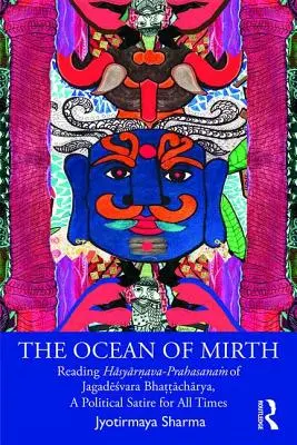 A szomorúság óceánja: Jagadēśvara Bhaṭṭāchārya Hāsyārṇava-Prahasanaṁjának olvasása, egy pol. - The Ocean of Mirth: Reading Hāsyārṇava-Prahasanaṁ Of Jagadēśvara Bhaṭṭāchārya, a Pol