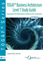 Togaf(r) Business Architecture Level 1 Study Guide: Felkészülés a Togaf üzleti architektúra 1. rész vizsgára - Togaf(r) Business Architecture Level 1 Study Guide: Preparation for the Togaf Business Architecture Part 1 Examination