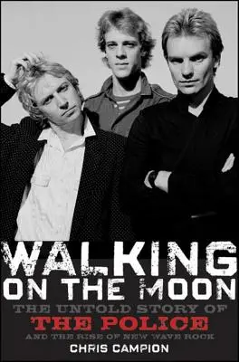 Séta a Holdon: A rendőrség és az újhullámos rock felemelkedésének el nem mondott története - Walking on the Moon: The Untold Story of the Police and the Rise of New Wave Rock