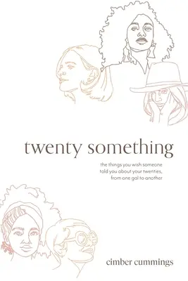 Huszonvalami: Amit szeretnél, ha valaki elmondana neked a húszas éveidről, egyik csajtól a másiknak... - twenty something: the things you wish someone told you about your twenties, from one gal to another