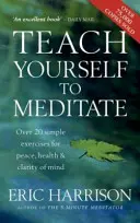 Tanítsd meg magad meditálni - Több mint 20 egyszerű gyakorlat a békéért, egészségért és a tudat tisztaságáért - Teach Yourself To Meditate - Over 20 simple exercises for peace, health & clarity of mind