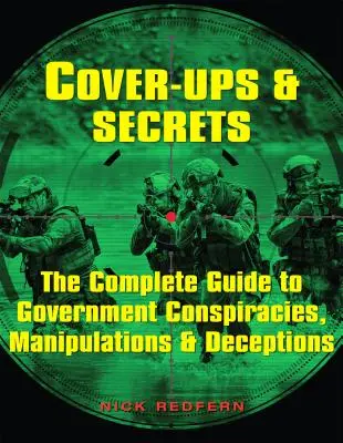 Fedősztorik és titkok: A teljes útmutató a kormányzati összeesküvésekről, manipulációkról és csalásokról - Cover-Ups & Secrets: The Complete Guide to Government Conspiracies, Manipulations & Deceptions