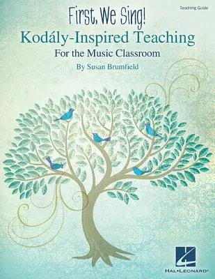 Először is, énekeljünk! Kodály-ihletésű tanítás a zeneórán - First, We Sing! Kodaly-Inspired Teaching for the Music Classroom