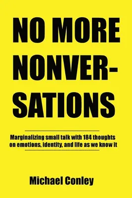 No More Nonversations: Beszélgetések a kommunikáció javításáért - Egyszerre egy gondolat a small talk marginalizálása - No More Nonversations: Marginalizing Small Talk One Thought at a Time Conversations for Improving Communication