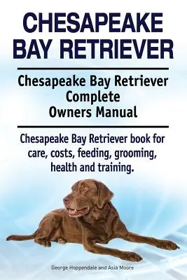 Chesapeake Bay Retriever. Chesapeake Bay Retriever Teljes tulajdonosi kézikönyv. Chesapeake Bay Retriever könyv a gondozás, költségek, etetés, ápolás, egészség és - Chesapeake Bay Retriever. Chesapeake Bay Retriever Complete Owners Manual. Chesapeake Bay Retriever book for care, costs, feeding, grooming, health an