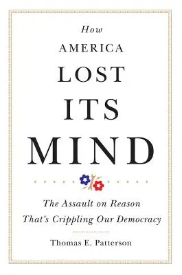 Hogyan veszítette el Amerika az eszét, 15. kötet: Az ész elleni támadás, amely megbénítja a demokráciánkat - How America Lost Its Mind, Volume 15: The Assault on Reason That's Crippling Our Democracy