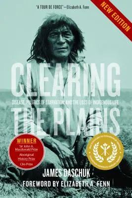 A síkságok megtisztítása: Betegségek, az éhezés politikája és az őslakosok életének elvesztése - Clearing the Plains: Disease, Politics of Starvation, and the Loss of Indigenous Life