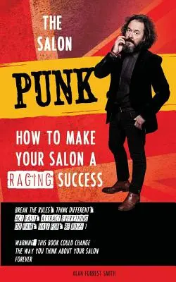 A szalon punk: Hogyan lehet a szalonja dühöngő sikerű - The Salon Punk: How To Make Your Salon a Raging Success