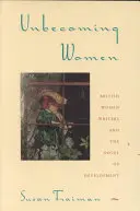 Unbecoming Women: British Women Writers and the Novel of Development (Brit írónők és a fejlődésregény) - Unbecoming Women: British Women Writers and the Novel of Development