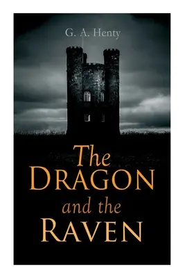 A sárkány és a holló: történelmi regény (Alfréd király és a vikingek kora) - The Dragon and the Raven: Historical Novel (The Days of King Alfred and the Vikings)