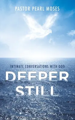 Még mélyebb: Bensőséges beszélgetések Istennel - Deeper Still: Intimate Conversations with God