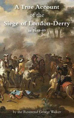 London-Derry ostromának igaz beszámolója - A True Account of the Siege of London-Derry