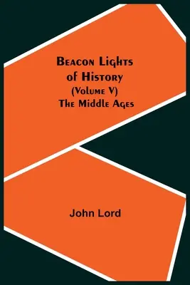 A történelem világítótornyai (V. kötet): A középkor - Beacon Lights of History (Volume V): The Middle Ages