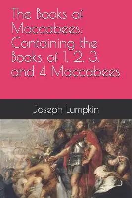 A Makkabeusok könyvei: Az 1., 2., 3. és 4. Makkabeus könyvet tartalmazza. - The Books of Maccabees: Containing the Books of 1, 2, 3, and 4 Maccabees