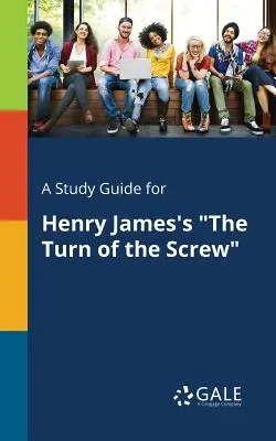 A Study Guide for Henry James's The Turn of the Screw (A csavar fordulata) című művéhez - A Study Guide for Henry James's The Turn of the Screw