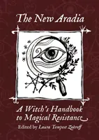 Az új Aradia: Egy boszorkány kézikönyve a mágikus ellenálláshoz - The New Aradia: A Witch's Handbook to Magical Resistance