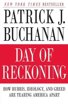 A leszámolás napja: Hogyan tépi szét Amerikát az önhittség, az ideológia és a kapzsiság - Day of Reckoning: How Hubris, Ideology, and Greed Are Tearing America Apart