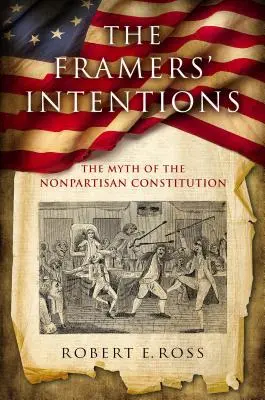 A keretezők szándékai: A pártatlan alkotmány mítosza - The Framers' Intentions: The Myth of the Nonpartisan Constitution