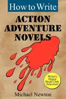 Hogyan írjunk akció-kalandregényeket - How to Write Action Adventure Novels