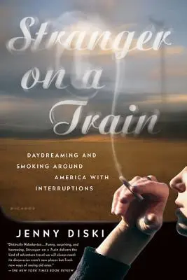 Idegen a vonaton: Álmodozás és dohányzás Amerikában megszakításokkal - Stranger on a Train: Daydreaming and Smoking Around America with Interruptions