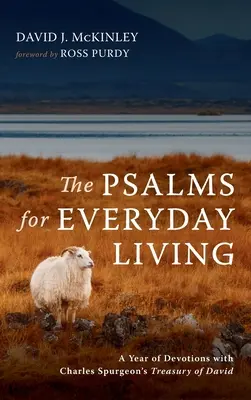 A zsoltárok a mindennapi élethez: A Year of Devotions with Charles Spurgeon's Treasury of David (Egy év áhítat Charles Spurgeon Dávid kincstárával) - The Psalms for Everyday Living: A Year of Devotions with Charles Spurgeon's Treasury of David