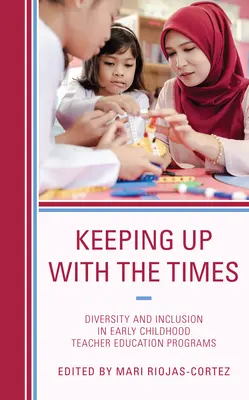 Lépést tartva az idővel: Sokszínűség és befogadás a kisgyermekkori pedagógusképzési programokban - Keeping up with the Times: Diversity and Inclusion in Early Childhood Teacher Education Programs